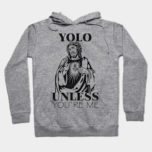 JESUS YOLO unless You're ME Hoodie